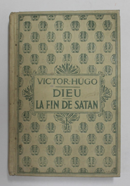 DIEU - LA FIN DE SATAN par VICTOR HUGO , EDITIE INTERBELICA