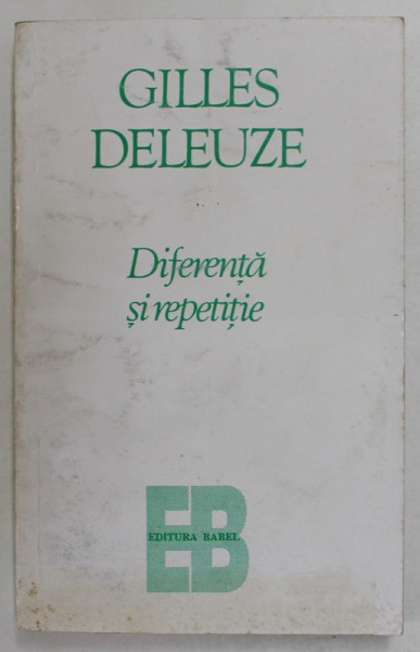 DIFERENTA SI REPETITIE de GILLES DELEUZE , BUCURESTI 1995