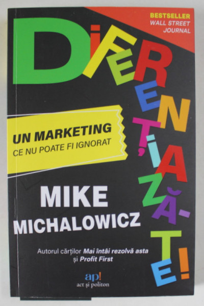 DIFERENTIAZA - TE ! UN MARKETING CE NU POATE FI IGNORAT de MIKE MICHALOWICZ , 2024