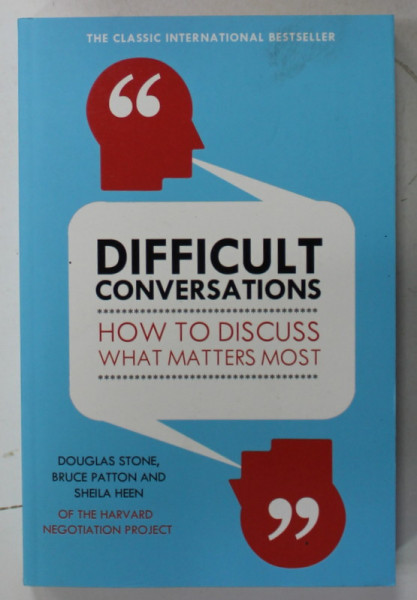 DIFFICULT CONVERSATIONS - HOW TO DISCUSS WHAT MATTERS MOST by DOUGLAS STONE ...SHEILA HEEN , 2011