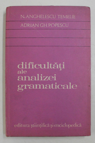 DIFICULTATI ALE ANALIZEI GRAMATICALE DE N . ANGHELESCU TEMELIE , ADRIAN GH . POPESCU , 1976