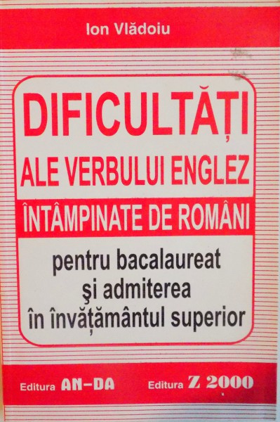 DIFICULTATI ALE VERBULUI ENGLEZ INTAMPINATE DE ROMANI PENTRU BACALAUREAT SI ADMITEREA IN INVATAMANTUL SUPERIOR de ION VLADOIU * PREZINTA HALOURI DE APA