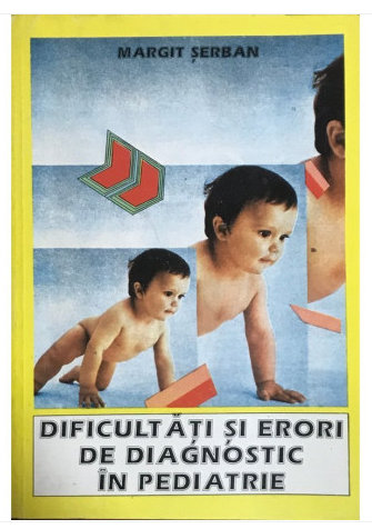 DIFICULTATI SI ERORI DE DIAGNOSTIC IN PEDIATRIE de MARGIT SERBAN , 1994