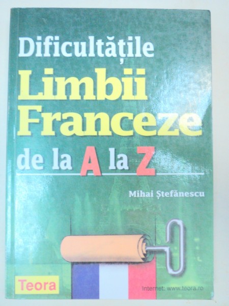 DIFICULTATILE LIMBII FRANCEZE DE LA A LA Z - MIHAI STEFANESCU