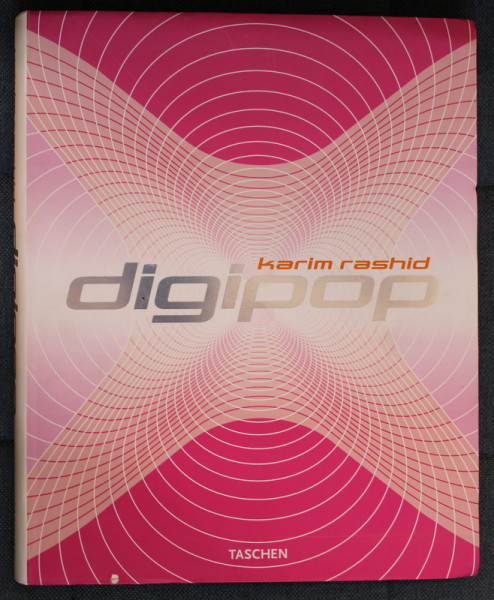 DIGIPOP by KARIM RASHID , TEXT IN ENGLEZA , GERMANA , FRANCEZA , 2005