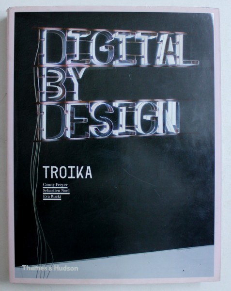 DIGITAL BY DESIGN - TROIKA - CONNY FREYER , SEBASTIEN NOEL , EVA RUCKI , 2008