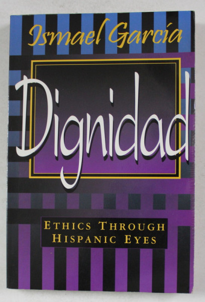 DIGNIDAD - ETHICS THRIUGH HISPANIC EYES by ISMAEL GARCIA , 1997 , PREZINTA SUBLINIERI SI HALOURI  DE APA *