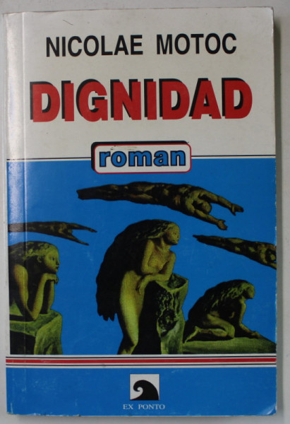 DIGNIDAD , roman de NICOLAE MOTOC , 1997, DEDICATIE *