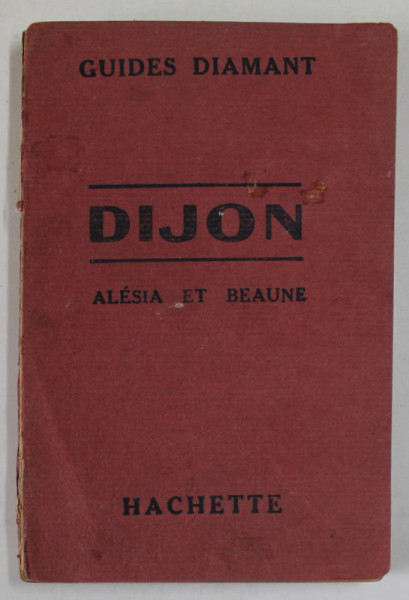 DIJON , BEAUNE ET LEURS ENVIRONS , GUIDES DIAMANT , 1928