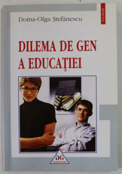 DILEMA DE GEN A EDUCATIEI de DOINA - OLGA STEFANESCU , 2003 , DEDICATIE *
