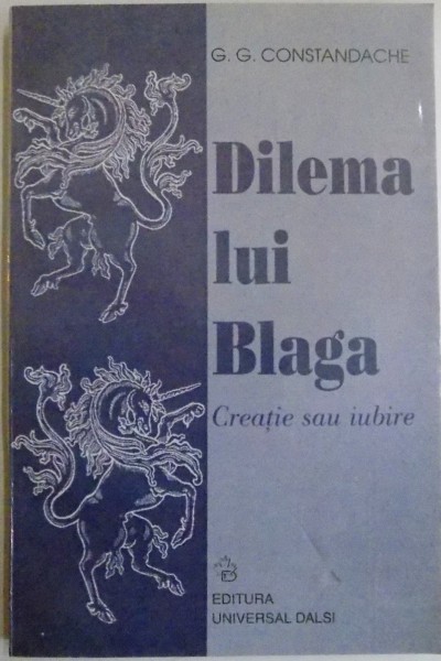DILEMA LUI BLAGA , CREATIE SAU IUBIRE de G.G. CONSTANDACHE
