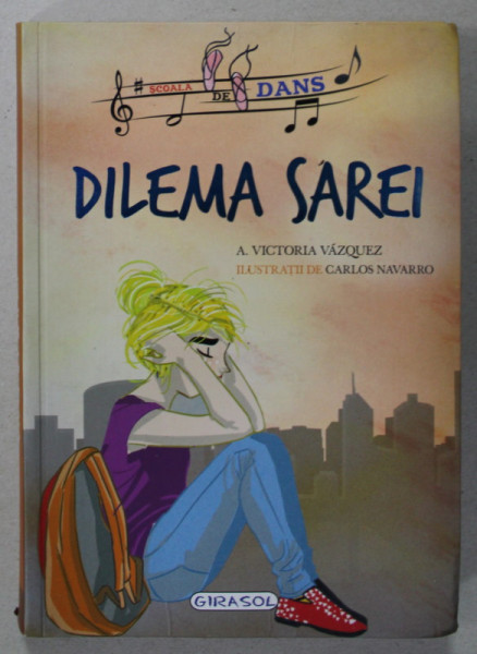 DILEMA SAREI , SERIA '' SCOALA DE DANS '' de VICTORIA VAZQUEZ , ilustratii de CARLOS NAVARRO , 2019