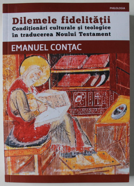 DILEMELE FIDELITATII , CONDITIONARI CULTURALE SI TEOLOGICE IN TRADUCEREA NOULUI TESTAMENT de EMANUEL CONTAC , 2023
