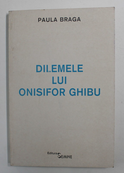 DILEMELE LUI ONISIFOR GHIBU de PAULA BRAGA , 2000