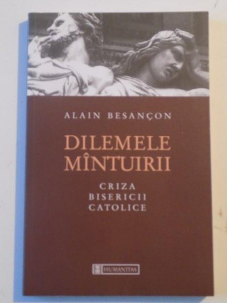 DILEMELE MANTUIRII , CRIZA BISERICII CATOLICE , de ALAIN BESANCON , 2001 ,