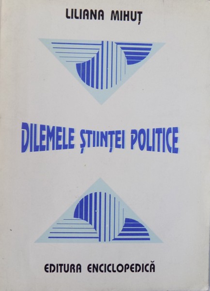 DILEMELE STIINTEI POLITICE - INCURSIUNE IN STUDIUL CONCEPTELOR de LILIANA MIHUT , 1995