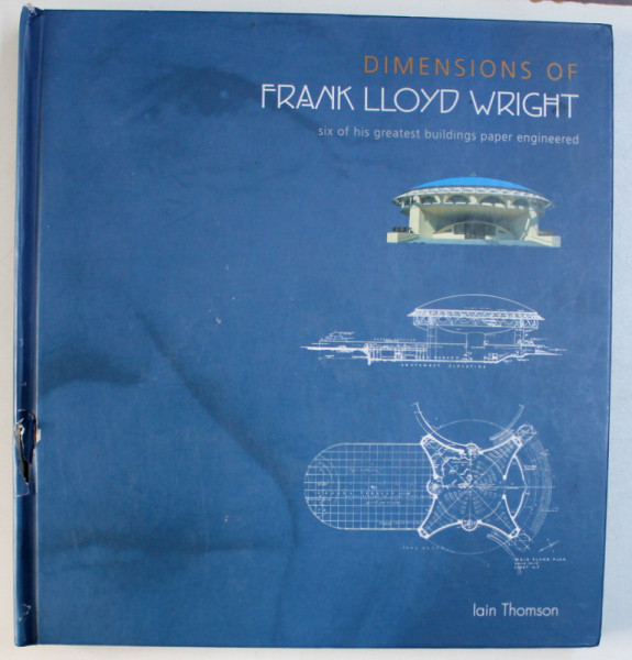 DIMENSIONS OF FRANK LLOYD WRIGHT , SIX OF HIS GREATEST BUILDINGS PAPER ENGINEERED by LAIN THOMSON , 2002