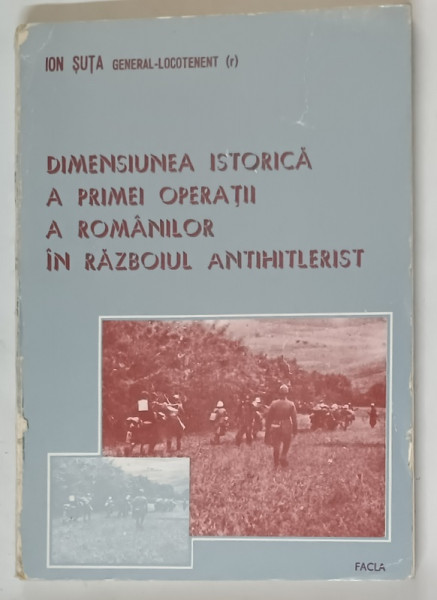 DIMENSIUNEA ISTORICA A PRIMEI OPERATII A ROMANILOR IN RAZBOIUL ANTIHITLERIST , 1985 *PREZINTA URME DE UZURA SI SUBLINIERI IN TEXT
