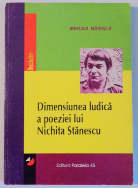 DIMENSIUNEA LUDICA A POEZIEI LUI NICHITA STANESCU de MIRCEA BARSILA , 2001
