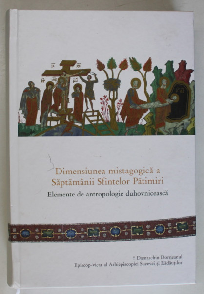 DIMENSIUNEA MISTAGOGICA A SAPTAMANII SFINTELOR PATIMIRI de DAMASCHIN DORNEANUL , EPISCOP - VICAR .., 2022