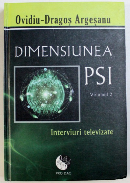 DIMENSIUNEA PSI , VOLUMUL II : INTERVIURI TELEVIZATE de OVIDIU - DRAGOS ARGESANU , 2015