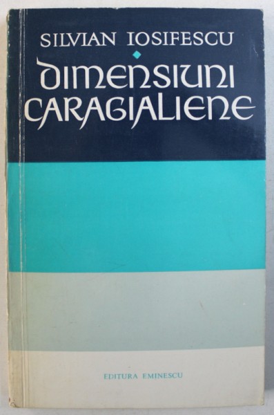 DIMENSIUNI CARAGIALIENE de SILVIAN IOSIFESCU , 1972