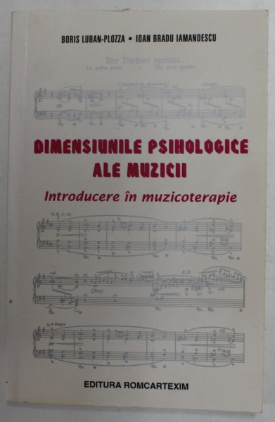 DIMENSIUNILE PSIHOLOGICE ALE MUZICII - INTRODUCERE IN MUZICOTERAPIE de BORIS LUBAN - PLOZZA si IOAN BRADU IAMANDESCU ,1997, DEDICATIE *