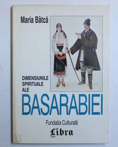 DIMENSIUNILE SPIRITUALE ALE BASARABIEI de MARIA BATCA , 1998 , DEDICATIE*