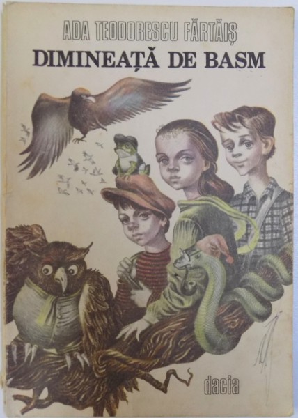 DIMINEATA DE BASM de ADA TEODORESCU FARTAIS , coperta si ilustratiile de DRAGOS PATRASCU , 1989