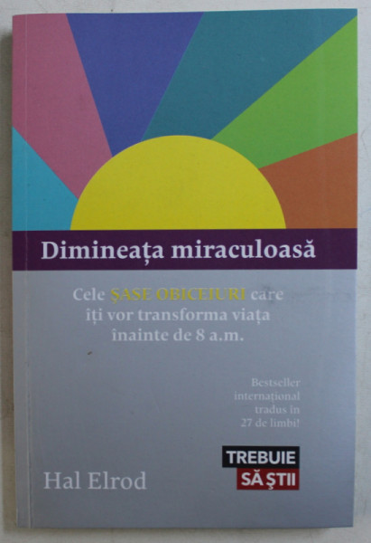 DIMINEATA MIRACULOASA  - CELE 6 OBICEIURI CARE ITI VOR TRANSFORMA VIATA de HAL ELROD , 2018 * MICI DEFECTE