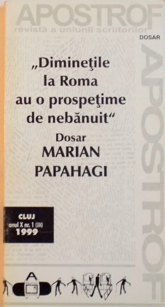 DIMINETILE LA ROMA AU O PROSPETIME DE NEBANUIT, DOSAR MARIAN PAPAHAGI, ANUL X NR. 1 (104), 1999