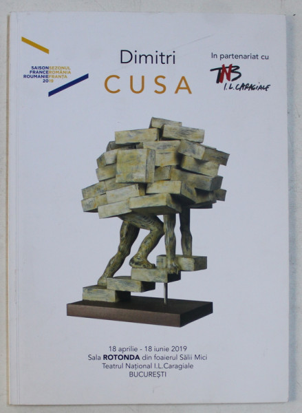 DIMITRI CUSA  - SCULPTURES  - DESSINS , CATALOG DE EXPOZITIE , 18 AVRIL - 18 JUIN ,EDITIE IN ROMANA SI FRANCEZA ,  2019