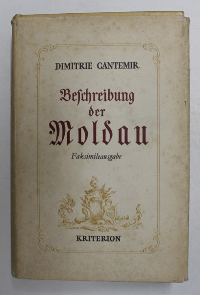 DIMITRIE CANTEMIR - BESCHREIBUNG DER MOLDAU 1711  - FAKSIMILEAUSGABE , 1973, EDITIE ANASTATICA * , TEXT CU CARACTERE GOTICE