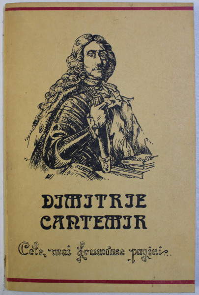 DIMITRIE CANTEMIR - CELE MAI FRUMOASE PAGINI , antologie de ION ROTARU , 1993