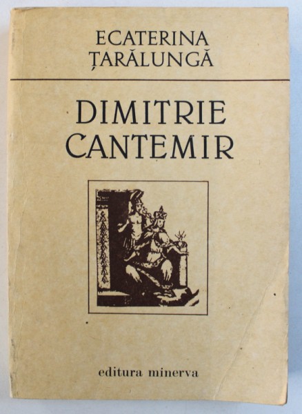 DIMITRIE CANTEMIR - CONTRIBUTII DOCUMENTARE LA UN PORTRET de ECATERINA TARALUNGA , 1989 , DEDICATIE*