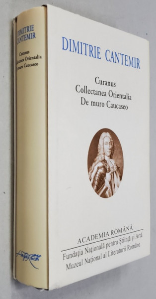 DIMITRIE CANTEMIR - CURANUS , COLLECTANEA ORIENTALIA , DE MURO CAUCASEO , EDITIE BILINVA LATINA - ROMANA , 2018 , EDITIE DE LUX , HARTIE DE BIBLIE , LEGATURA DIN PIELE *