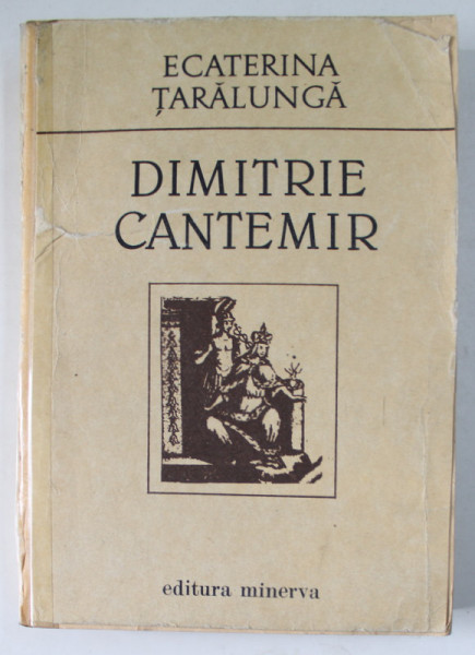 DIMITRIE CANTEMIR de ECATERINA TARALUNGA BUC. 1989 , COTORUL ESTE LIPIT CU SCOCI