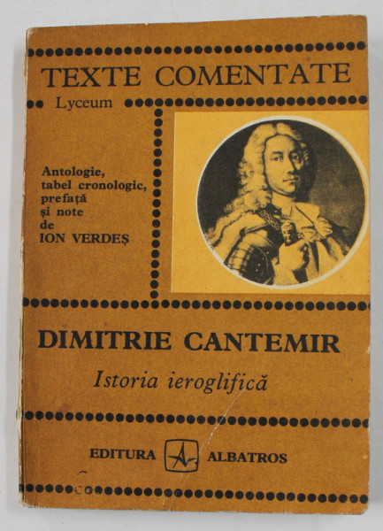 DIMITRIE CANTEMIR - ISTORIA IEROGLIFICA , antologie de ION VERDES , 1977