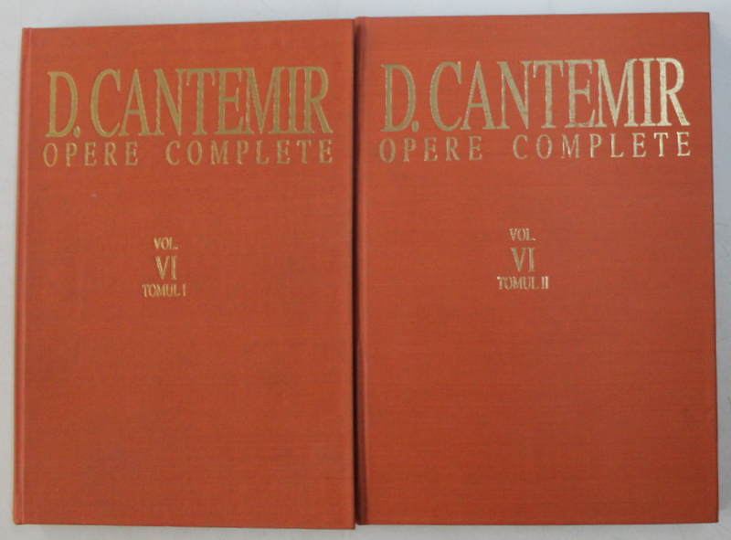 DIMITRIE CANTEMIR  - OPERE COMPLETE , VOLUMUL VI - TOMUL I , VOLUMUL VI  - TOMUL II , editie critica sub ingrijirea lui VIRGIL CANDEA , 1996