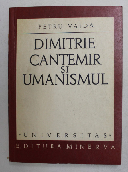 DIMITRIE CANTEMIR SI UMANISMUL de PETRU VAIDA , 1972 , DEDICATIE *