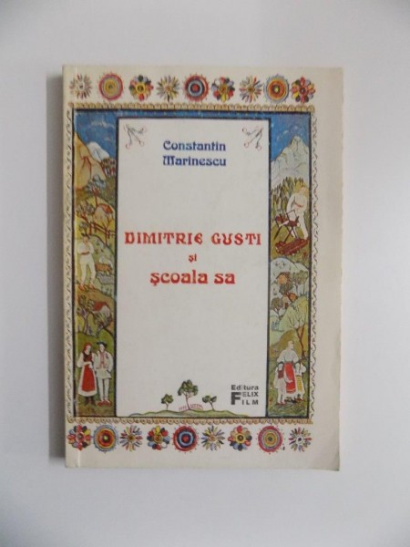 DIMITRIE GUSTI SI SCOALA SA de CONSTANTIN MARINESCU , BUCURESTI 1995
