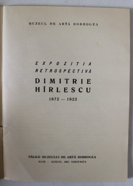 DIMITRIE HIRLESCU , 1872 -1923 , EXPOZITIE RETROSPECTIVA ,  CONSTANTA , CATALOG , 1967