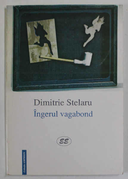 DIMITRIE STELARU , INGERUL VAGABOND - POEZII POSTUME , 1999