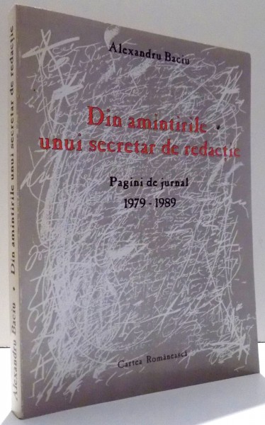 DIN AMINTIRILE UNUI SECRETAR DE REDACTIE de ALEXANDRU BACIU , 1999