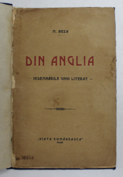 DIN ANGLIA - INSEMNARILE UNUI LITERAT de M. BEZA , INCEPUTUL SEC. XX