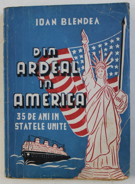 DIN ARDEAL IN AMERICA  - 35 DE ANI IN S.U.A . de IOAN BLENDEA , 1945