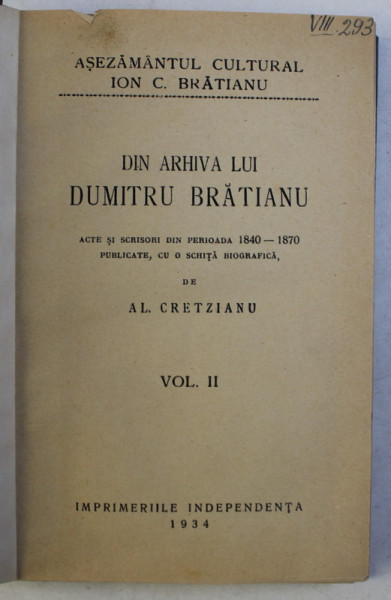 DIN ARHIVA LUI DUMITRU BRATIANU , ACTE SI SCRISORI DIN PERIOADA 1840 - 1870 PUBLICATE , CU O SCHITA BIOGRAFICA , VOLUMUL II de AL. CRETZIANU , 1934