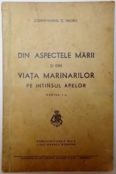 DIN ASPECTELE MARII SI DIN VIATA MARINARILOR PE INTINSUL APELOR , PARTEA I de CONTR' AMIRAL C. NEGRU