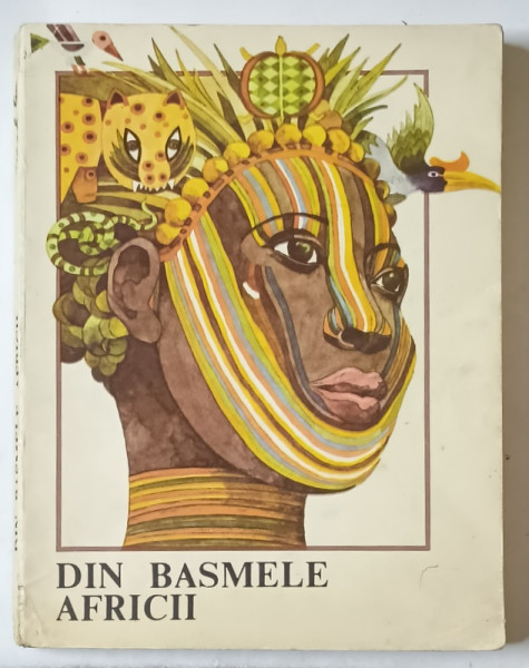 DIN BASMELE AFRICII , repovestite de CRISTINA PETRESCU, ilustratii si coperta de VAL MUNTEANU , 1985 * EDITIE BROSATA * MINIMA UZURA