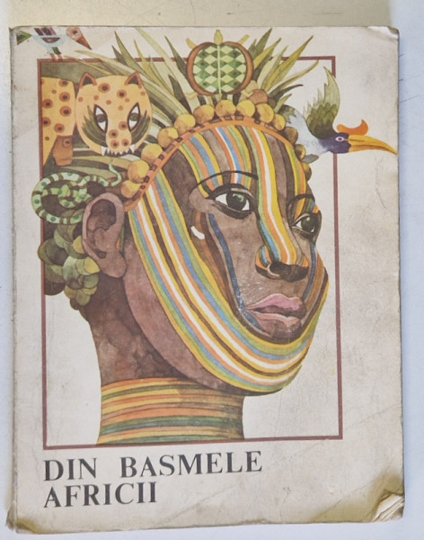 DIN BASMELE AFRICII , repovestite de CRISTINA PETRESCU, ilustratii si coperta de VAL MUNTEANU , 1985 * EDITIE BROSATA , *PREZINTA URME DE UZURA